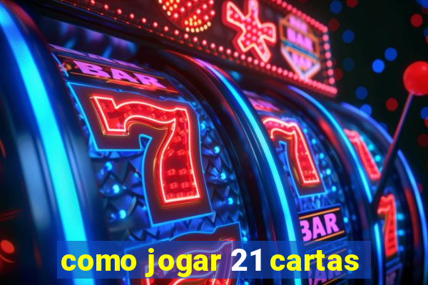 como jogar 21 cartas